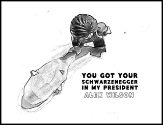 You Got Your Schwarzenegger in My President by Alex Wilson