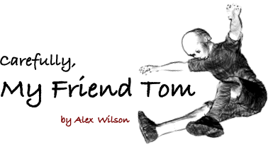 Carefully My Friend Tom
