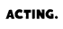 Acting