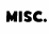 Misc